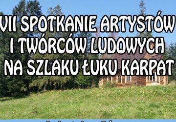 VII Spotkanie Artystów i Twórców Ludowych na Szlaku Łuku Karpat