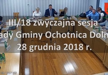 III/18 zwyczajna sesja Rady Gminy Ochotnica Dolna - 28 grudnia 2018 r.