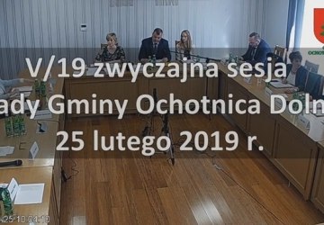 V/19 zwyczajna sesja Rady Gminy Ochotnica Dolna - 25 lutego 2019 r.